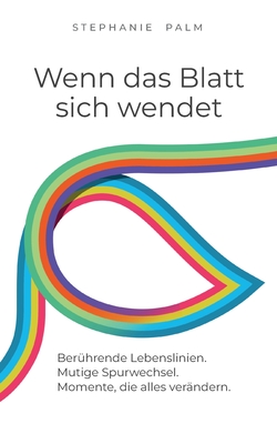 Wenn das Blatt sich wendet: Berührende Lebenslinien. Mutige Spurwechsel. Momente, die alles verändern. (German Edition)