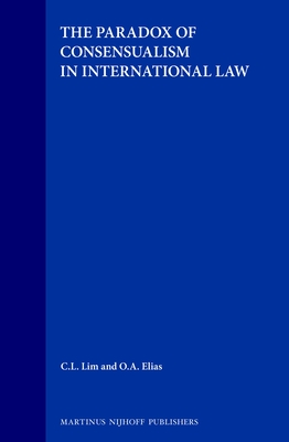 The Paradox of Consensualism in International Law (Developments in International Law, 31)