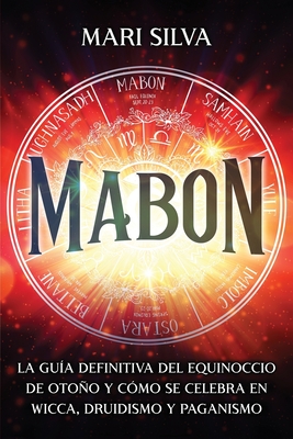 Mabon: La guía definitiva del equinoccio de otoño y cómo se celebra en wicca, druidismo y paganismo (La rueda del año) (Spanish Edition)