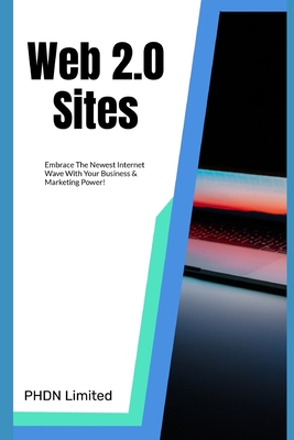 Web 2.0 Sites: Embrace The Newest Internet Wave With Your Business & Marketing Power!