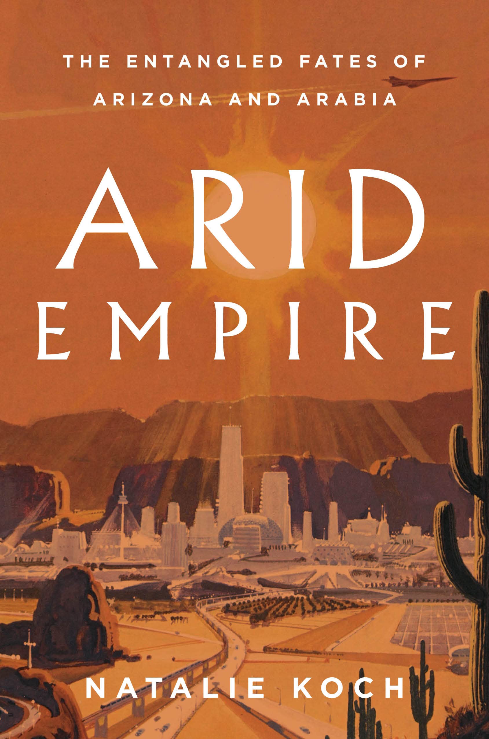 Arid Empire: The Entangled Fates of Arizona and Arabia (Kindle Edition)