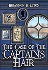 The Case of the Captain's Hair by Rhiannon D. Elton The Case of the Captain's Hair by Rhiannon D. Elton