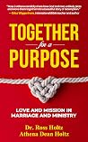 Together for a Purpose: Love and Mission in Marriage and Ministry Together for a Purpose: Love and Mission in Marriage and Ministry