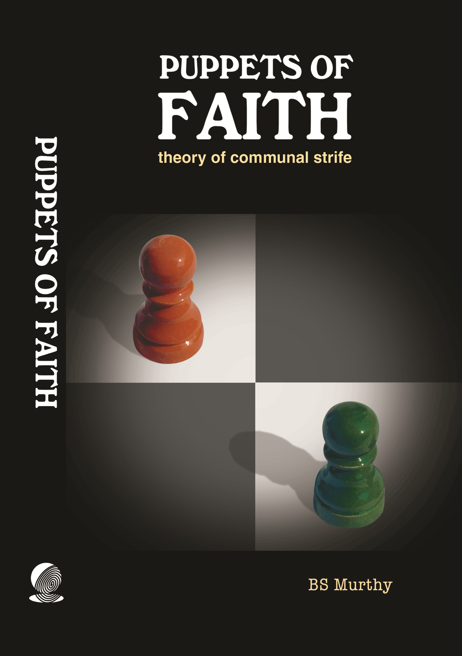 Puppets of Faith: Theory of Communal Strife (A critical appraisal of Islamic faith, Indian polity ‘n more)
