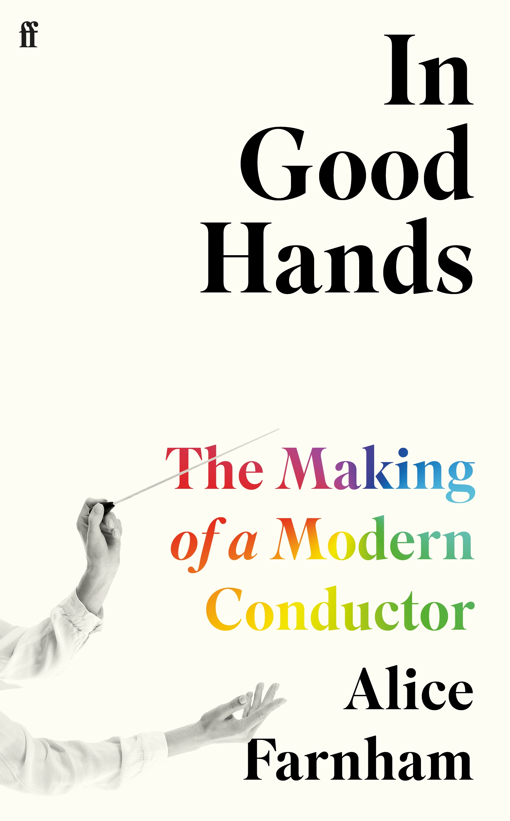 In Good Hands: The Making of a Modern Conductor (Hardcover)