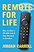 Remote for Life by Jordan Carroll