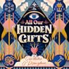 All Our Hidden Gifts by Caroline O'Donoghue
