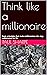 Think like a millionaire by Paul Sharpe