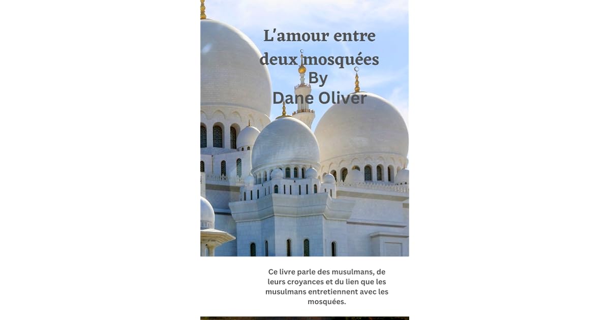 L'amour entre deux mosquées: Ce livre parle des musulmans, de leurs