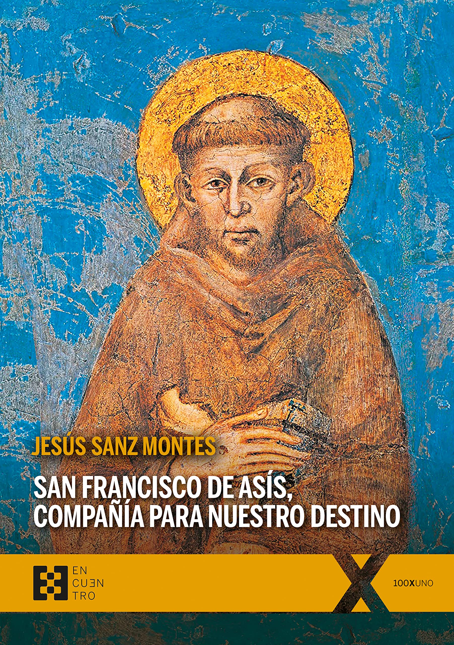 San Francisco de Asís, compañía para nuestro destino: Un acercamiento a la teología de los santos (100xUNO nº 89) (Spanish Edition)