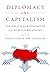 Diplomacy and Capitalism: T...