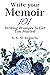 Write Your Memoir - 101 Wri...