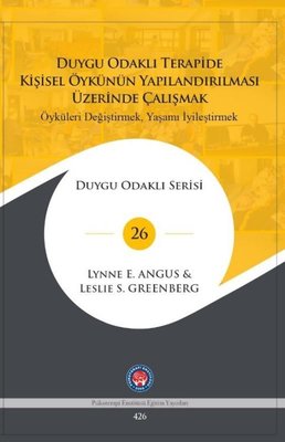 Duygu Odaklı Terapide Kişisel Öykünün Yapılandırılması Üzerinde Çalışmak: Öyküleri Değiştirmek, Yaşamı İyileştirmek