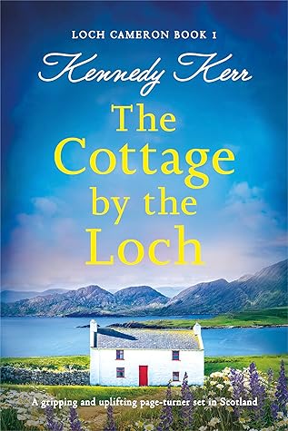 The Cottage by the Loch (Loch Cameron, #1)