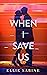 When I Save Us