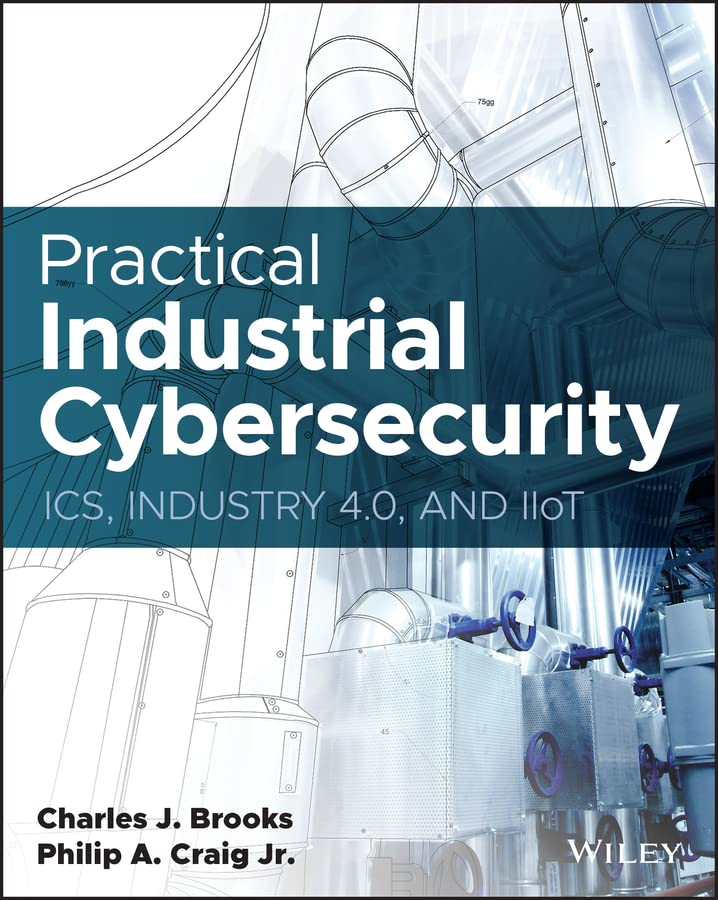 Practical Industrial Cybersecurity: ICS, Industry 4.0, and IIoT (Kindle Edition)
