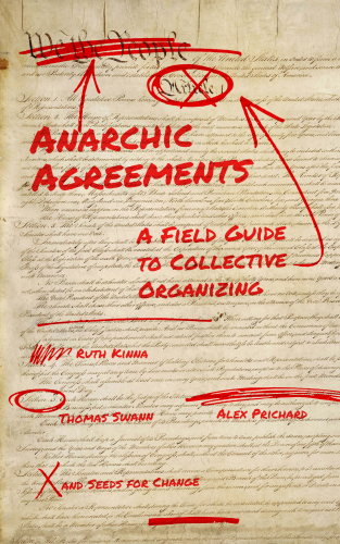 Anarchic Agreements: A Field Guide to Collective Organizing (Paperback)