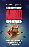 HARNESSING YOUR ADULT ADHD SUPERPOWERS: Holistic Lifestyle Solutions to Transform Your Productivity, Focus, and Well-Being Book cover for HARNESSING YOUR ADULT ADHD SUPERPOWERS: Holistic Lifestyle Solutions to Transform Your Productivity, Focus, and Well-Being