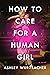 How to Care for a Human Girl