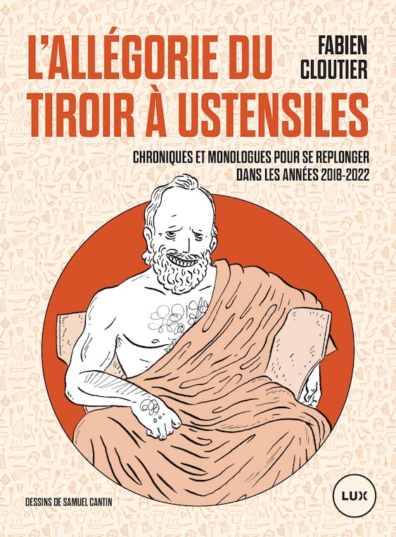 L'allégorie du tiroir à ustensiles: Chroniques et monologues pour se replonger dans les années 2018-2022 (French Edition)