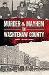 Murder & Mayhem in Washtenaw County