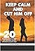 Keep Calm and Cut Him Off by Sharon Anderson
