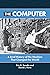 The Computer: A Brief History of the Machine That Changed the World