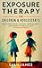 Exposure Therapy for Children and Adolescents Help Your Child... by Lulu James