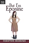 But I'm Eponine: Book One in the Altoverse But I'm Eponine: Book One in the Altoverse