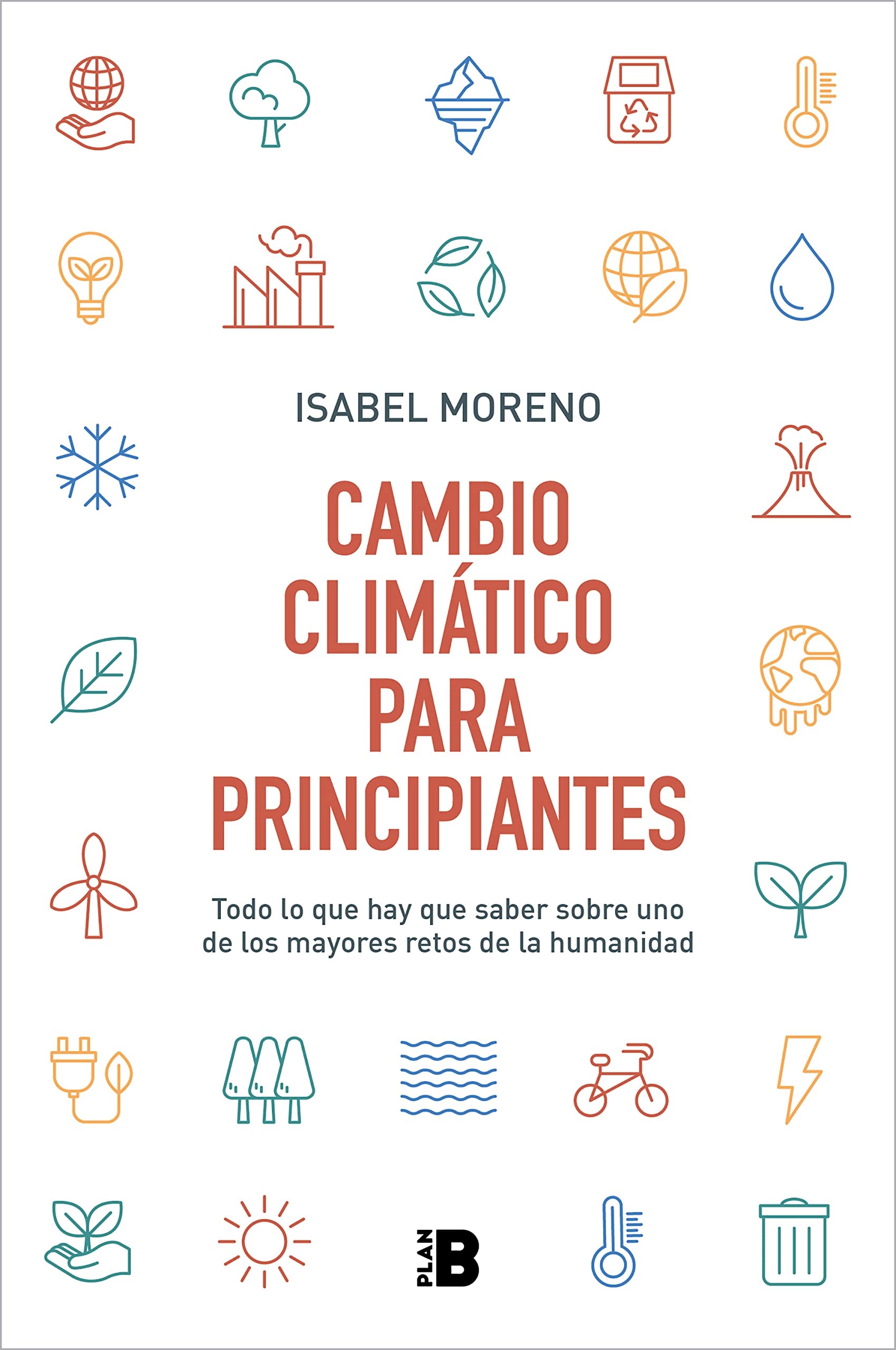 Portada de Cambio climático para principiantes: Todo lo que hay que saber sobre uno de los mayores retos de la humanidad, de Isabel Moreno