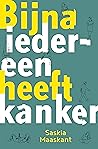 Bijna iedereen heeft kanker Bijna iedereen heeft kanker