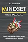 MINDSET: Percorso Pratico di 30 giorni per Migliorare Sé Stessi, Cambiare Mentalità e Abitudini. Scopri come Smettere di Pensare Troppo ed Emergi ... del Pensiero Positivo