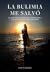 La bulimia me salvó: La historia de trauma, depresión y TCA que nunca quise escribir
