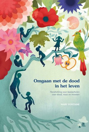Omgaan met de dood in het leven : handreiking voor basisscholen over dood, rouw en troosten