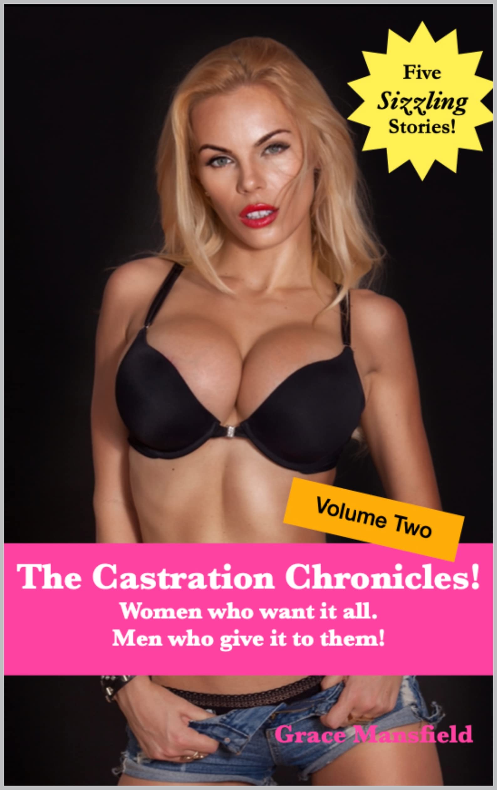 The Castration Chronicles! (book two): Women who want it all. Men who give it to them!