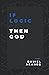 If Logic then God