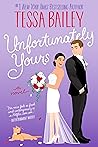 Unfortunately Yours by Tessa Bailey
