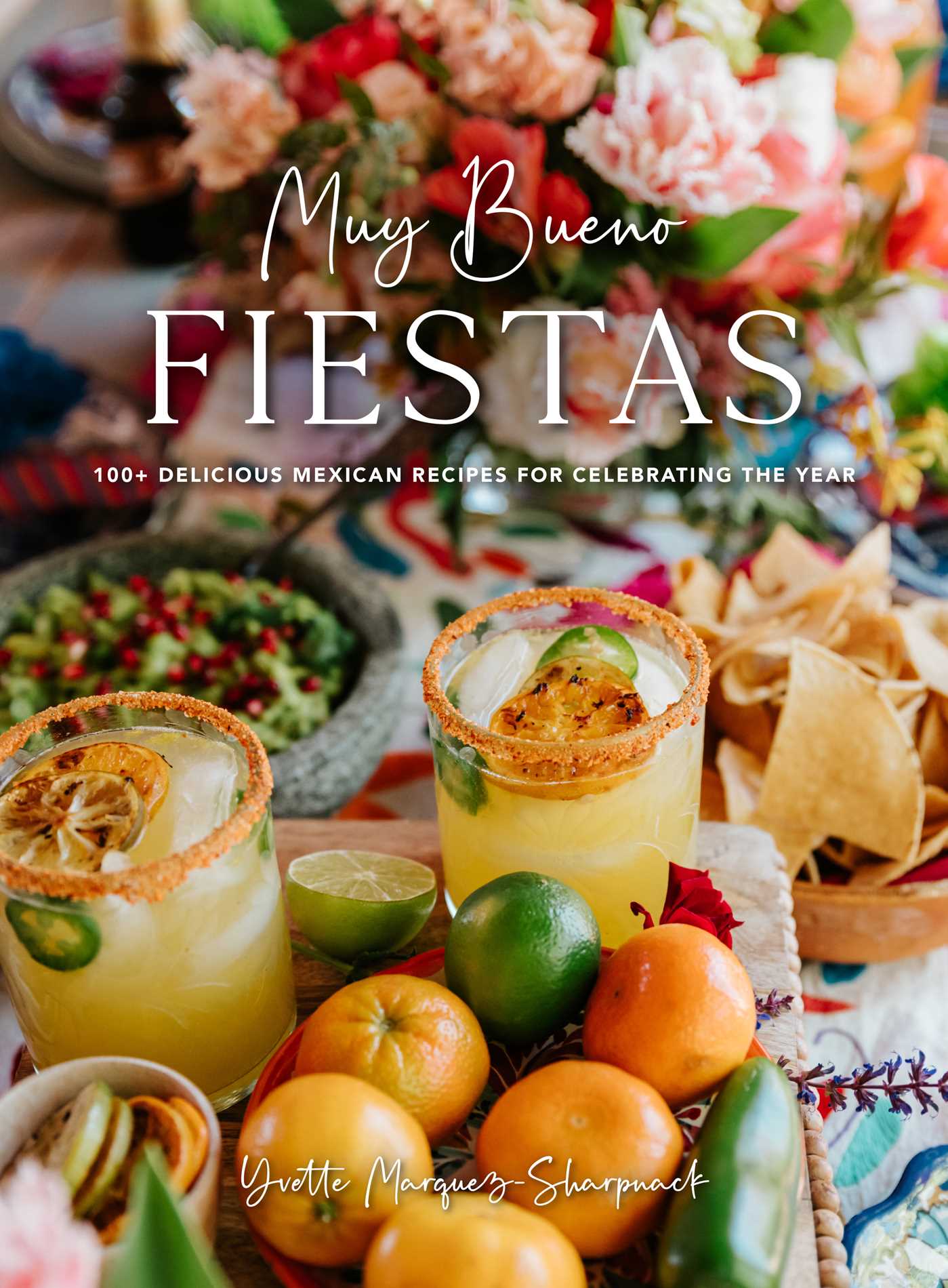 EBOOK Muy Bueno: FIESTAS: 100+ Delicious Mexican Recipes for Celebrating the Year (Mexican Recipes, Mexican Cookbook, Mexican Cooking, Mexican Food)