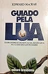 Guiado pela lua: Xamanismo e uso ritual da ayahuasca no culto do Santo Daime (Portuguese Edition)