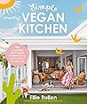 Simple (Mostly) Vegan Kitchen: 100 nourishing recipes to bring a little sunshine into your day Simple (Mostly) Vegan Kitchen: 100 nourishing recipes to bring a little sunshine into your day