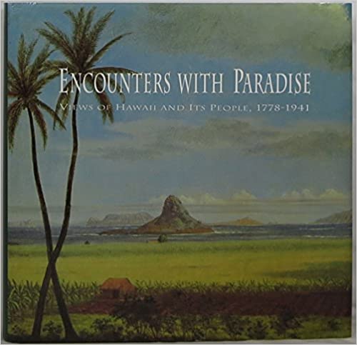 Encounters With Paradise: Views of Hawaii and Its People, 1778-1941