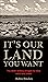 It's Our Land You Want: The...