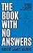 The Book With No Answers: Unlocking the Power of Questions for a Better Life