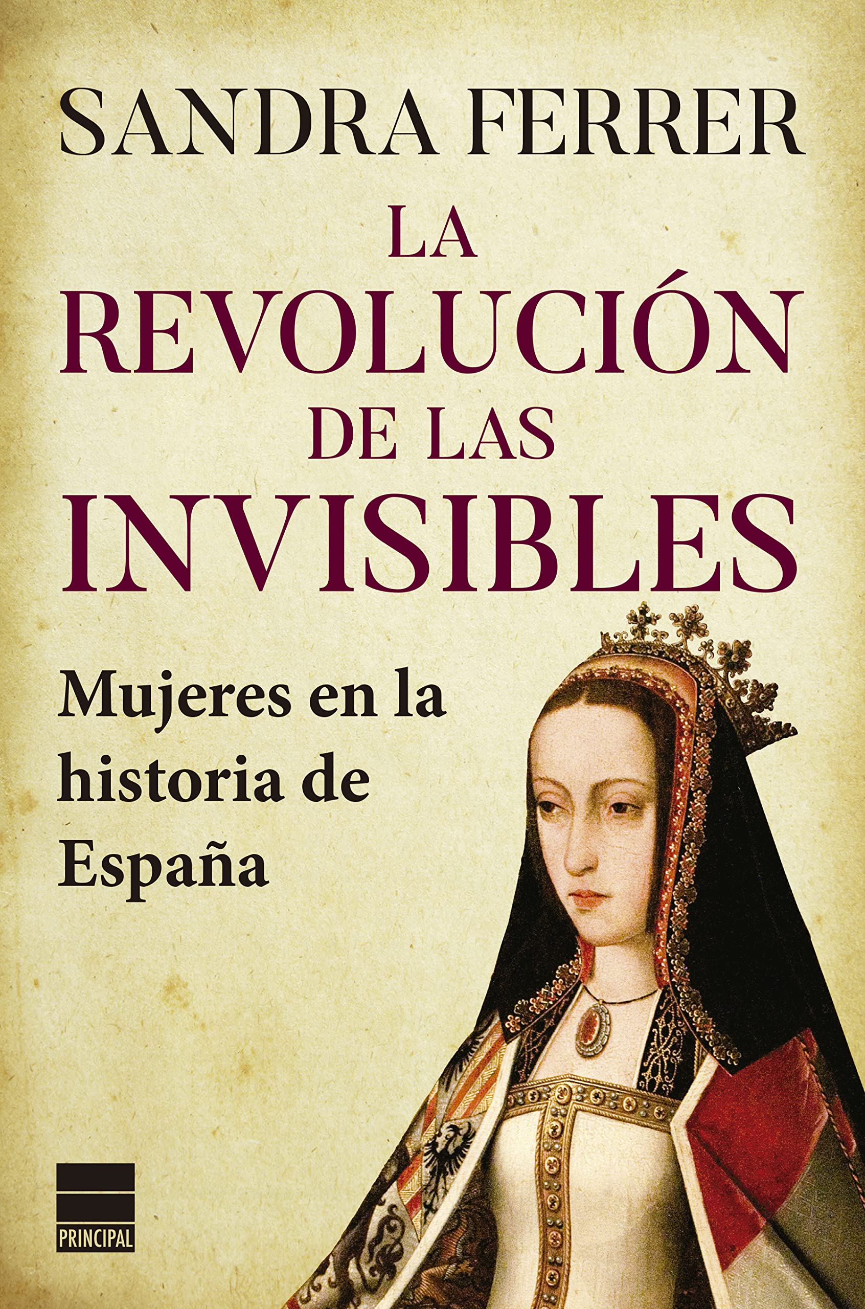 La revolución de las invisibles: Mujeres en la historia de España (Paperback)