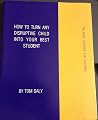 How to Turn Any Disruptive Child Into Your Best Student - the ADHD Solution for Teachers How to Turn Any Disruptive Child Into Your Best Student - the ADHD Solution for Teachers