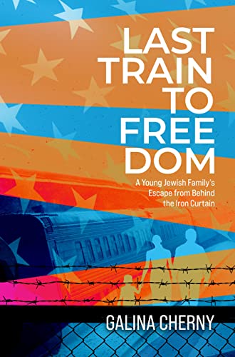 Last Train to Freedom: A Young Jewish Family’s Escape from Behind the Iron Curtain