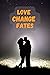 LOVE CHANGE FATES