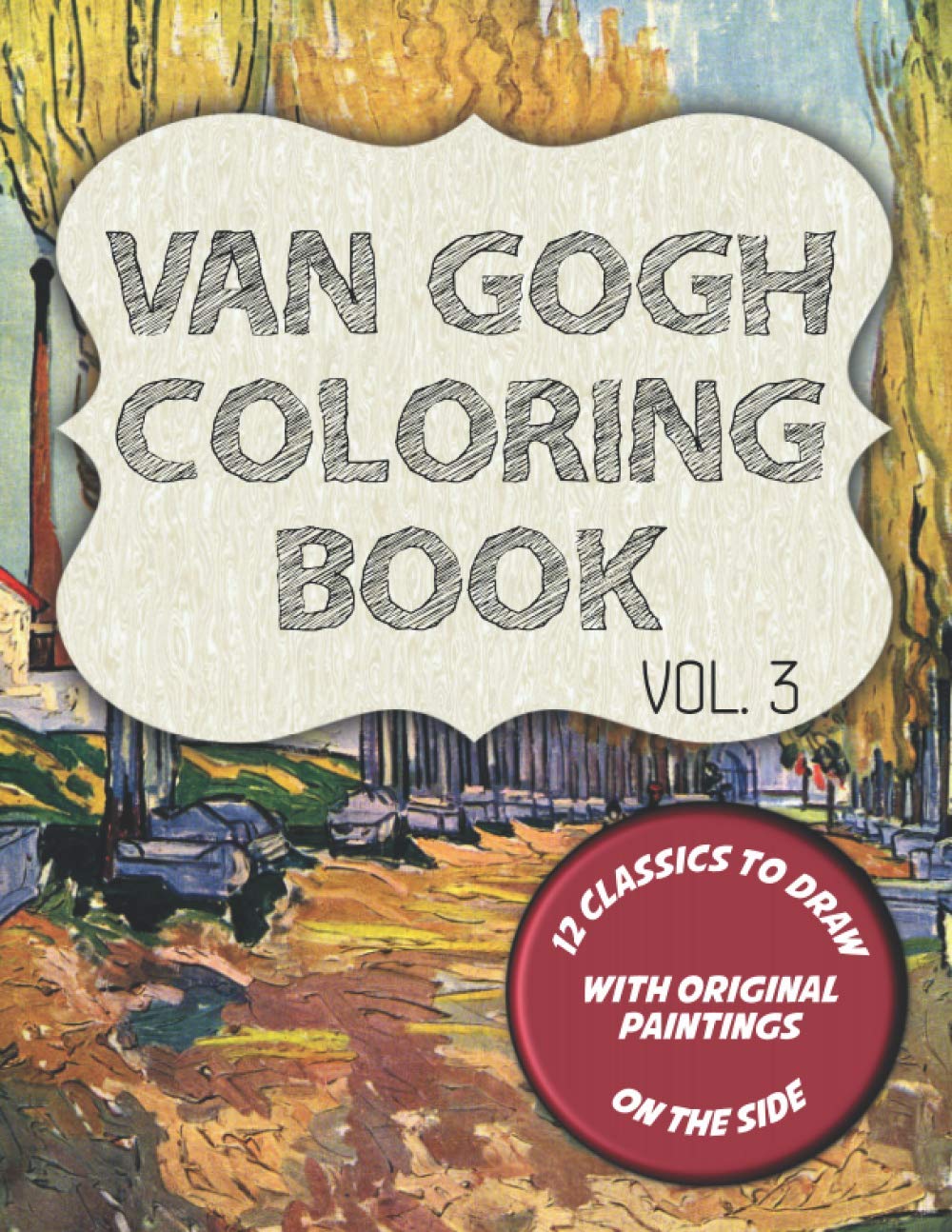 Van Gogh Coloring Book - Vol. 3: 12 classic masterpieces to color, with original paintings on side featuring Portrait of Theo Van Gogh, The Gardener and 10 other paintings (Van Gogh Da Colorare)