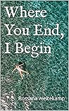 Where You End, I Begin Where You End, I Begin
