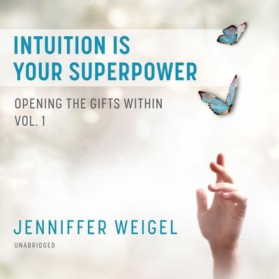 Intuition is Your Superpower: Opening the Gifts Within, Vol. 1 (Audio CD)